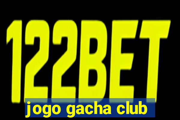 jogo gacha club